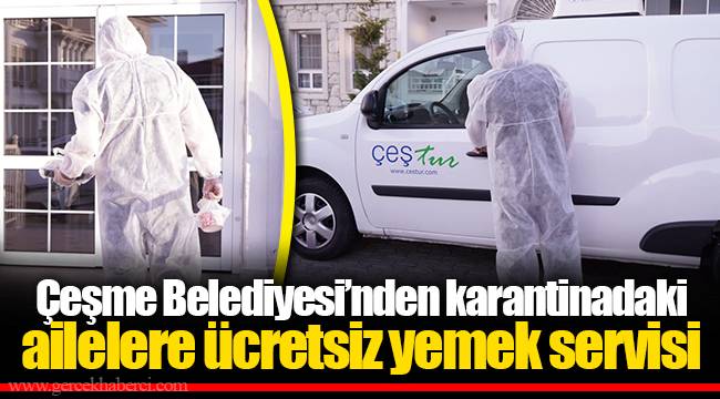 Çeşme Belediyesi' nden karantinadaki ailelere ücretsiz yemek servisi