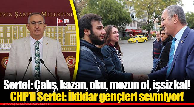 CHP’li Sertel: İktidar gençleri sevmiyor!