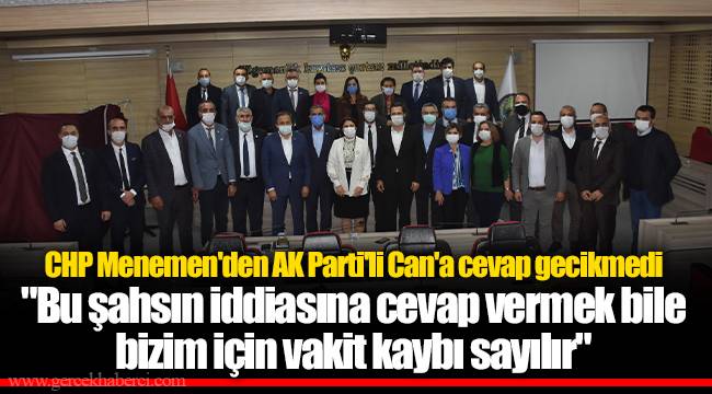 CHP Menemen'den AK Parti'li Can'a cevap gecikmedi "Bu şahsın iddiasına cevap vermek bile bizim için vakit kaybı sayılır"