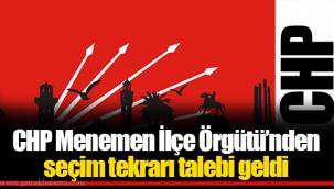 CHP Menemen İlçe Örgütü’nden seçim tekrarı talebi geldi