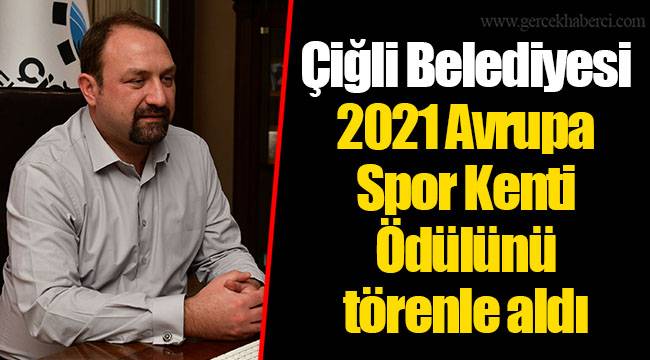 Çiğli Belediyesi 2021 Avrupa Spor Kenti Ödülünü törenle aldı 