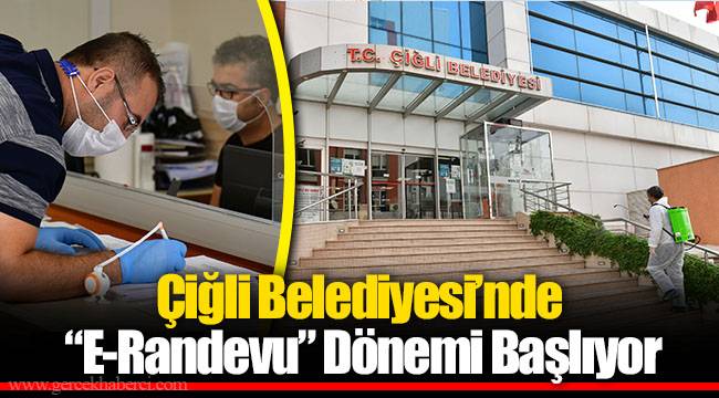 Çiğli Belediyesi’nde “E-Randevu” Dönemi Başlıyor