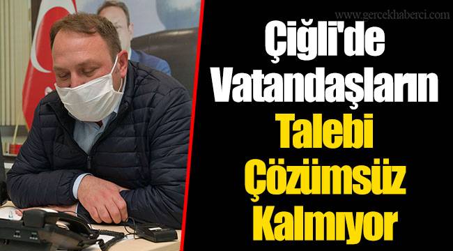 Çiğli'de Vatandaşların Talebi Çözümsüz Kalmıyor