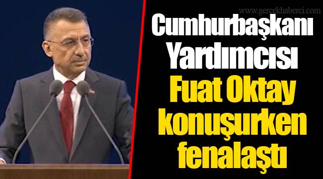 Cumhurbaşkanı Yardımcısı Fuat Oktay konuşurken fenalaştı