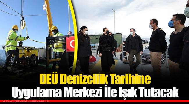 DEÜ Denizcilik Tarihine Uygulama Merkezi İle Işık Tutacak