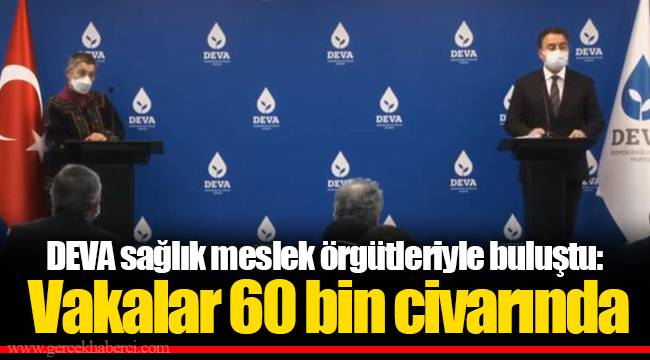 DEVA sağlık meslek örgütleriyle buluştu: Vakalar 60 bin civarında