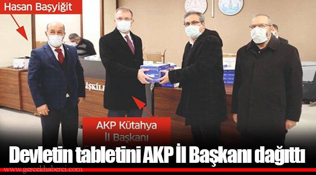 Devletin tabletini AKP İl Başkanı dağıttı