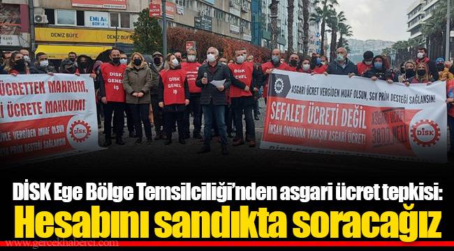 DİSK Ege Bölge Temsilciliği’nden asgari ücret tepkisi: Hesabını sandıkta soracağız