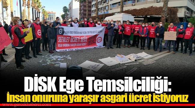 DİSK Ege Temsilciliği: İnsan onuruna yaraşır asgari ücret istiyoruz