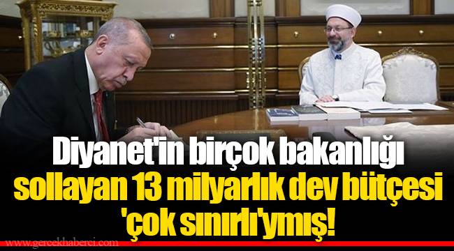 Diyanet'in birçok bakanlığı sollayan 13 milyarlık dev bütçesi 'çok sınırlı'ymış!