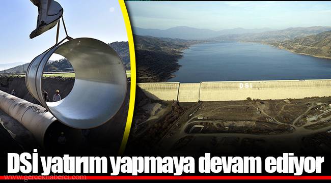 DSİ yatırım yapmaya devam ediyor