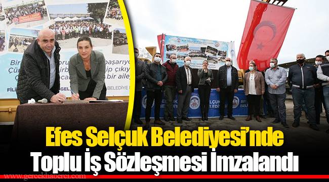 Efes Selçuk Belediyesi’nde Toplu İş Sözleşmesi İmzalandı