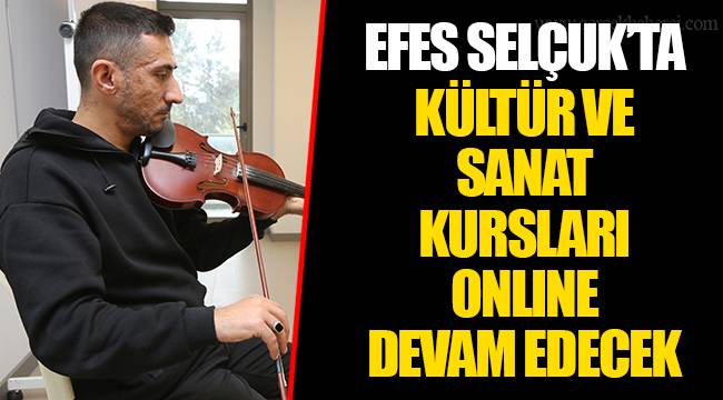EFES SELÇUK’TA KÜLTÜR VE SANAT KURSLARI ONLINE DEVAM EDECEK