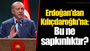 Erdoğan'dan Kılıçdaroğlu'na:Bu ne sapkınlıktır?
