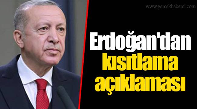 Erdoğan'dan kısıtlama açıklaması