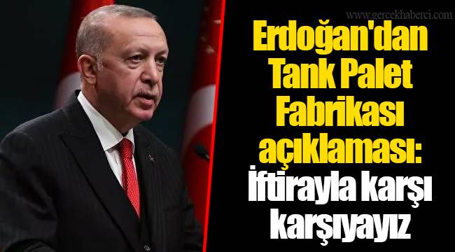 Erdoğan'dan Tank Palet Fabrikası açıklaması: İftirayla karşı karşıyayız