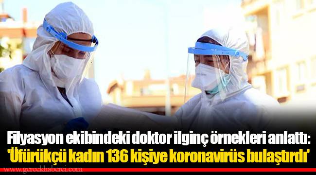 Filyasyon ekibindeki doktor ilginç örnekleri anlattı: 'Üfürükçü kadın 136 kişiye koronavirüs bulaştırdı'