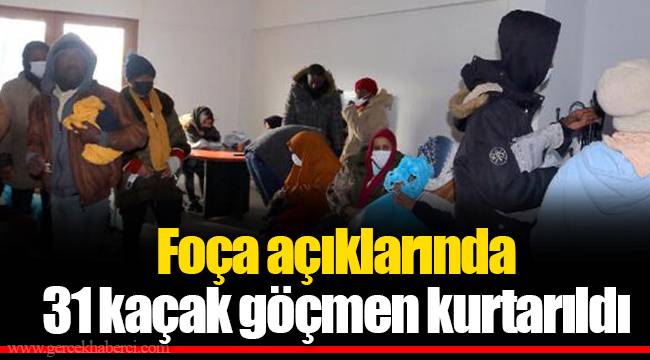 Foça açıklarında 31 kaçak göçmen kurtarıldı