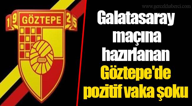 Galatasaray maçına hazırlanan Göztepe'de pozitif vaka şoku