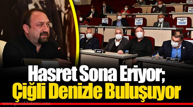 Hasret Sona Eriyor; Çiğli Denizle Buluşuyor