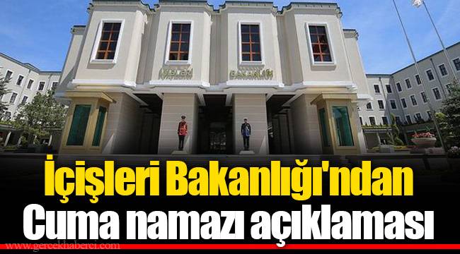 İçişleri Bakanlığı'ndan Cuma namazı açıklaması