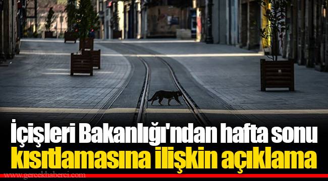İçişleri Bakanlığı'ndan hafta sonu kısıtlamasına ilişkin açıklama