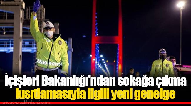 İçişleri Bakanlığı'ndan sokağa çıkma kısıtlamasıyla ilgili yeni genelge