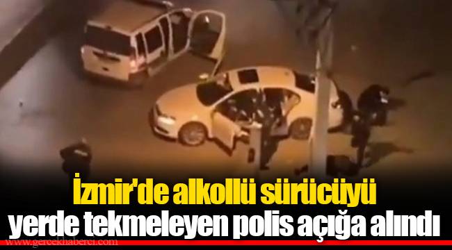 İzmir'de alkollü sürücüyü yerde tekmeleyen polis açığa alındı