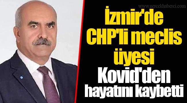 İzmir'de CHP'li meclis üyesi Kovid'den hayatını kaybetti