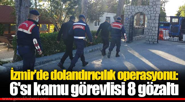 İzmir'de dolandırıcılık operasyonu: 6'sı kamu görevlisi 8 gözaltı