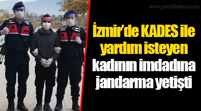 İzmir’de KADES ile yardım isteyen kadının imdadına jandarma yetişti