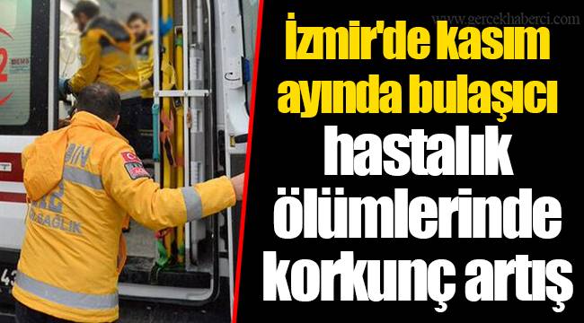 İzmir'de kasım ayında bulaşıcı hastalık ölümlerinde korkunç artış