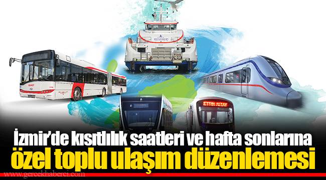İzmir'de kısıtlılık saatleri ve hafta sonlarına özel toplu ulaşım düzenlemesi