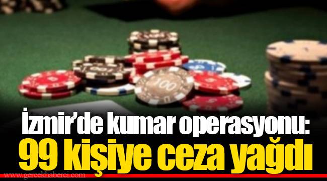 İzmir'de kumar operasyonu: 99 kişiye ceza yağdı