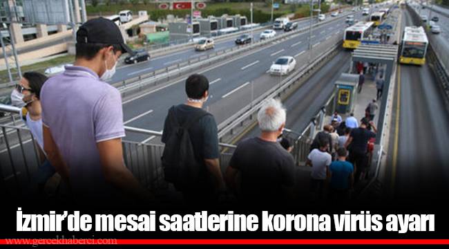İzmir'de mesai saatlerine korona virüs ayarı