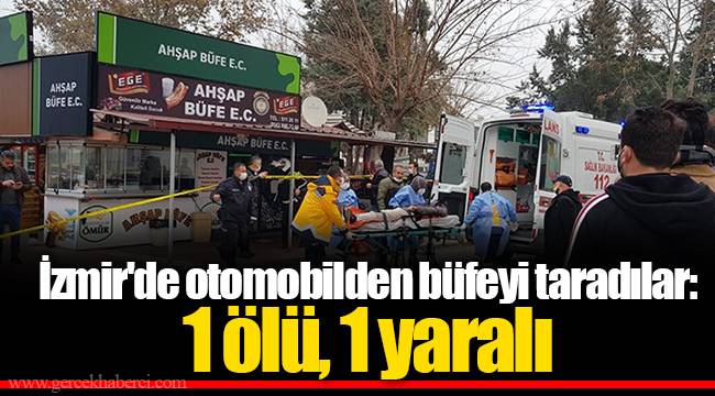 İzmir'de otomobilden büfeyi taradılar: 1 ölü, 1 yaralı