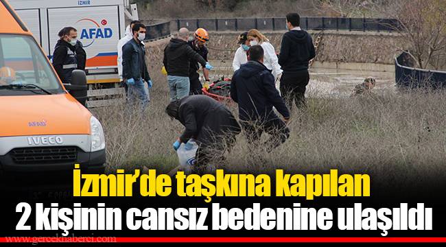 İzmir’de taşkına kapılan 2 kişinin cansız bedenine ulaşıldı