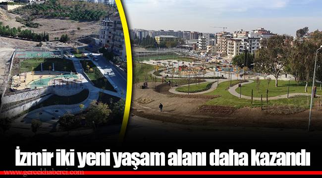 İzmir iki yeni yaşam alanı daha kazandı