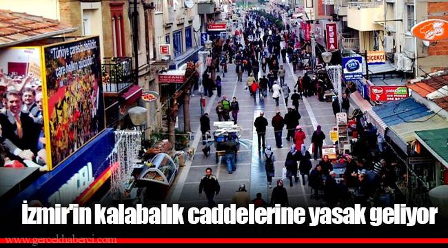 İzmir'in kalabalık caddelerine yasak geliyor
