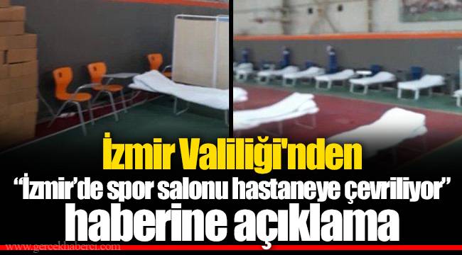 İzmir Valiliği'nden “İzmir’de spor salonu hastaneye çevriliyor” haberine açıklama