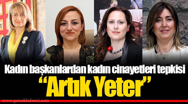 Kadın başkanlardan kadın cinayetleri tepkisi “Artık Yeter”