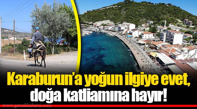 Karaburun’a yoğun ilgiye evet, doğa katliamına hayır!