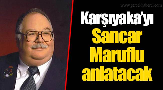 Karşıyaka'yı Sancar Maruflu anlatacak