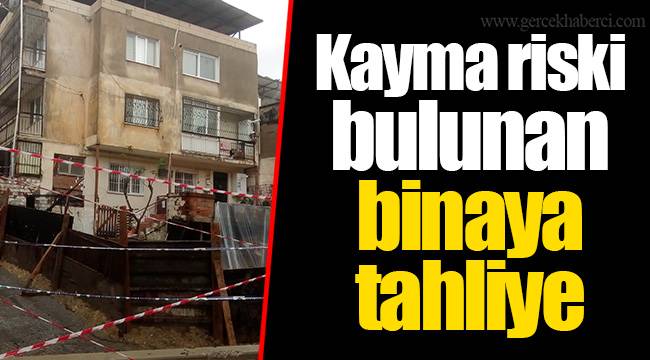 Kayma riski bulunan binaya tahliye