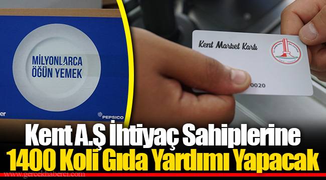 Kent A.Ş İhtiyaç Sahiplerine 1400 Koli Gıda Yardımı Yapacak