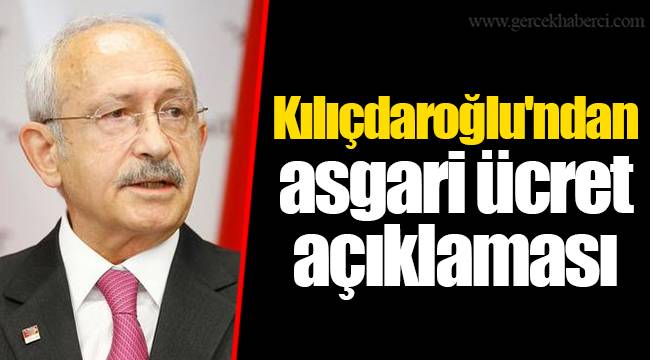 Kılıçdaroğlu'ndan asgari ücret açıklaması