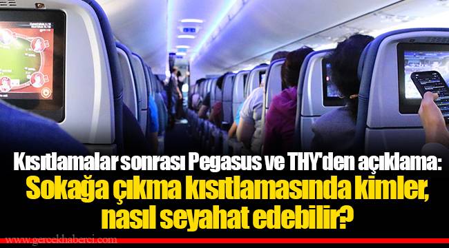 Kısıtlamalar sonrası Pegasus ve THY'den açıklama: Sokağa çıkma kısıtlamasında kimler, nasıl seyahat edebilir?