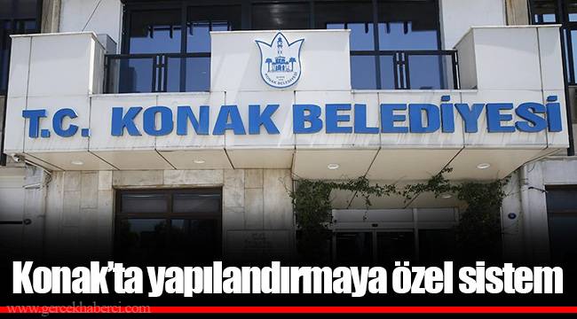 Konak’ta yapılandırmaya özel sistem