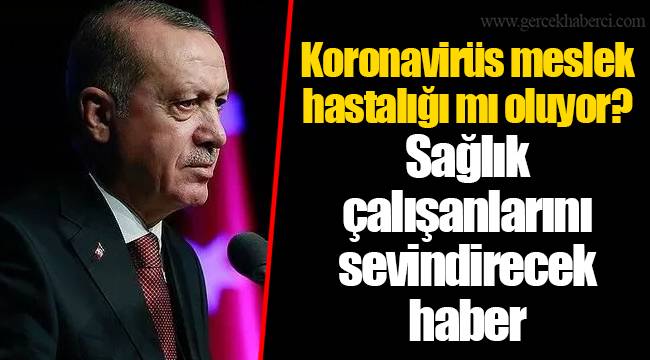 Koronavirüs meslek hastalığı mı oluyor? Sağlık çalışanlarını sevindirecek haber