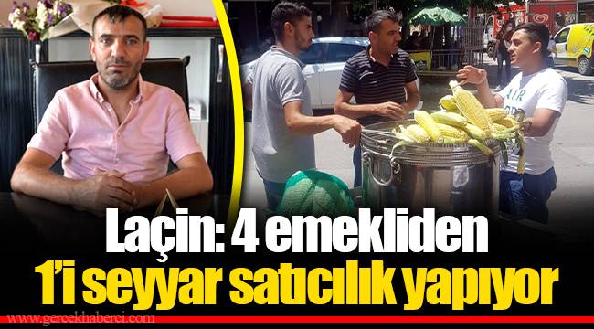 Laçin: 4 emekliden 1’i seyyar satıcılık yapıyor